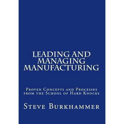 预订 Leading & Managing Manufacturing: Proven Concepts and Processes From the School of Hard Knocks: 9781491246450