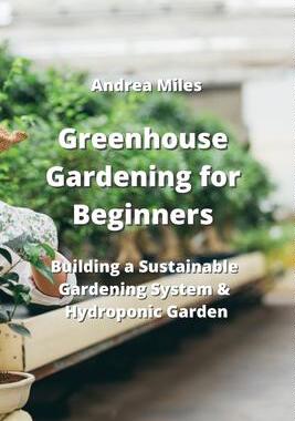 [预订]Greenhouse Gardening for Beginners: Building a Sustainable Gardening System & Hydroponic Garden 9789954007334