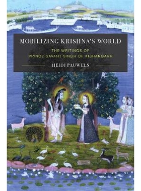 预订 Mobilizing Krishna’s World: The Writings of Prince Savant Singh of Kishangarh 克里希纳世界的动员：吉申格尔王子的著