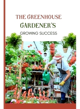 预订 The Greenhouse Gardener’s Growing Success: Mastering the Secrets to Continuous Cultivation and Bountiful Yield: 97