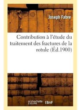 预订 Contribution À l’Étude Du Traitement Des Fractures de la Rotule 对髌骨骨折*研究的贡献: 9782011321732