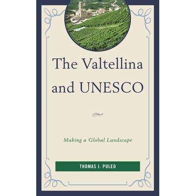 预订 The Valtellina and UNESCO: Making a Global Landscape 瓦尔泰利纳与联合国教科文组织：全球景观: 9780739173466