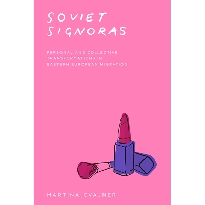 预订 Soviet Signoras: Personal and Collective Transformations in Eastern European Migration 苏联签署人：东欧移民中的个人