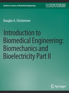 预订 Introduction to Biomedical Engineering: Biomechanics and Bioelectricity - Part II