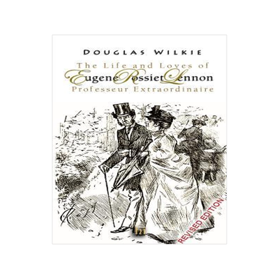 [预订]The Life and Loves of Eugene Rossiet Lennon Professeur Extraordinaire: Revised Edition 2015 9781367601499