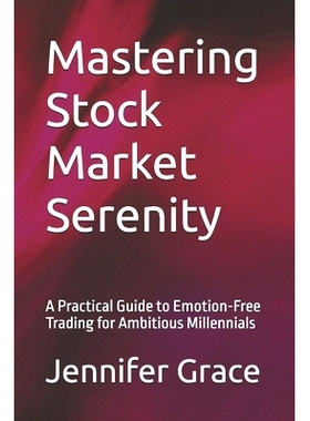 预订 Mastering Stock Market Serenity: A Practical Guide to Emotion-Free Trading for Ambitious Millennials: 9798323249022