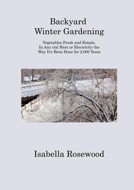[预订]Backyard Winter Gardening: Vegetables Fresh and Simple, In Any cial Heat or Electricity the Way It 9781806313297