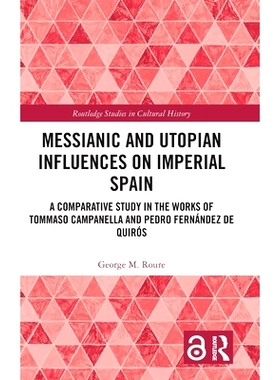 预订 Messianic and Utopian Influences on Imperial Spain: A Comparative Study in the Works of Tommaso Campanella and Pedr