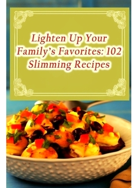 预订 Lighten Up Your Family’s Favorites: 102 Slimming Recipes: 9798860985148