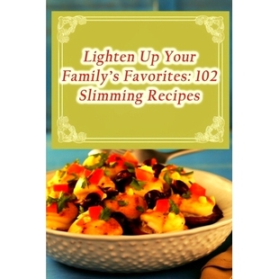 预订 Lighten Up Your Family’s Favorites: 102 Slimming Recipes: 9798860985148