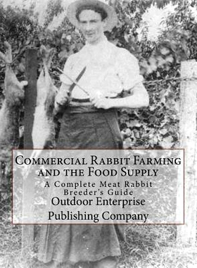 预订 Commercial Rabbit Farming and the Food Supply: A Complete Meat Rabbit Breeder’s Guide: 9781979107952
