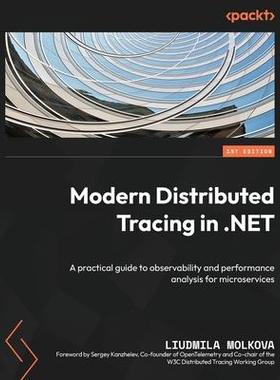 [预订]Modern Distributed Tracing in .NET: A practical guide to observability and performance analysis for  9781837636136