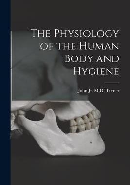 [预订]The Physiology of the Human Body and Hygiene 9781014947468