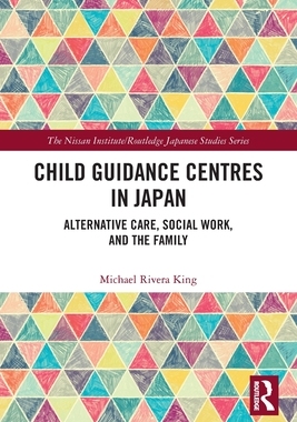 [预订]Child Guidance Centres in Japan: Alternative Care, Social Work, and the Family