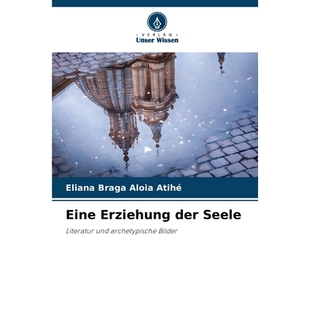 预订 Eine Erziehung der Seele: Literatur und archetypische Bilder. DE: 9786209419195