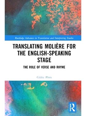 预订 Bringing Molière on the English-speaking Stage: The Comic Role of Verse and Rhyme 让莫里哀登上英语舞台：诗歌与韵的