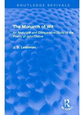 预订 The Monarch of Wit: An Analytical and Comparative Study of the Poetry of John Donne 机智的君主：约翰·多恩诗歌的分