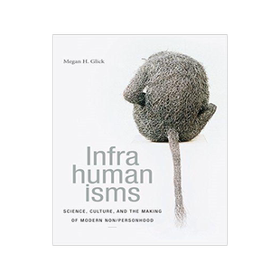 [预订]Infrahumanisms: Culture, Science, and the Making of Modern Non/Personhood 9781478001515