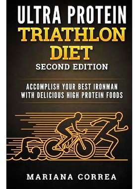 预订 ULTRA PROTEIN TRIATHLON DIET SECOND EDITiON: ACCOMPLISH YOUR BEST IRONMAN WiTH DELICIOUS HIGH PROTEIN FOODS: 978171