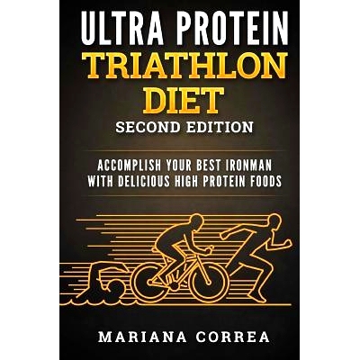 预订 ULTRA PROTEIN TRIATHLON DIET SECOND EDITiON: ACCOMPLISH YOUR BEST IRONMAN WiTH DELICIOUS HIGH PROTEIN FOODS: 978171