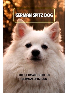 预订 German Spitz Dog: The Ultimate Guide To German Spitz Dog: Everything You Need to Know About German Spitz Dog: 97984