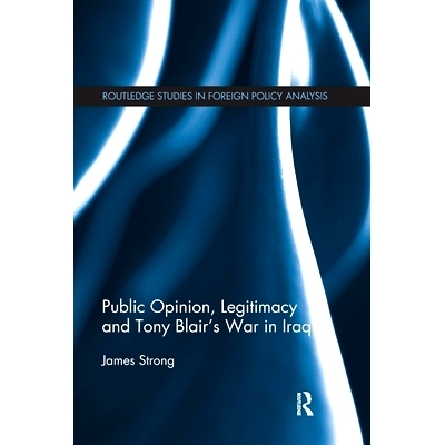 预订 Public Opinion, Legitimacy and Tony Blair’s War in Iraq 舆论、合法性与托尼·布莱尔在伊拉克的战争中: 9781032097121