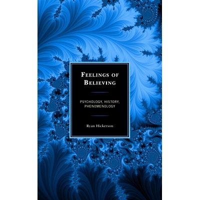 预订 Feelings of Believing: Psychology, History, Phenomenology 信仰的感觉：心理学，历史，现象学: 9781498577199