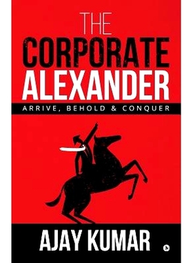 预订 The Corporate Alexander: Arrive, Behold & Conquer: 9781684665877