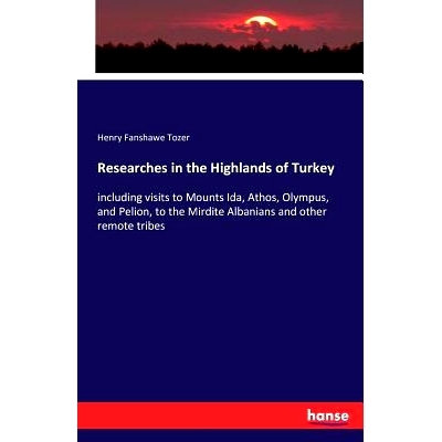 预订 Researches in the Highlands of Turkey: including visits to Mounts Ida, Athos, Olympus, and Pelion, to the Mirdite A