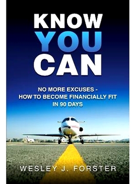 预订 Know You Can: No More Excuses - How to Become Financially Fit in 90 Days: 9781490565118