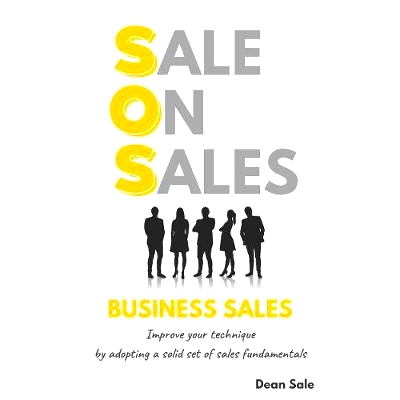 预订 SOS Business Sales: Improve your technique by adopting a solid set of sales fundamentals: 9781838016906