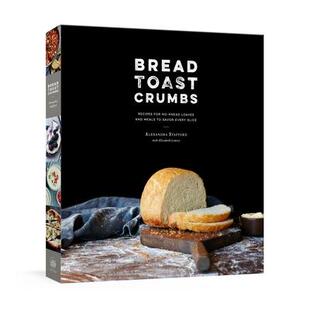 预订 Bread Toast Crumbs: Recipes for No-Knead Loaves & Meals to Savor Every Slice: A Cookbook面包吐司碎：无需揉面的面包