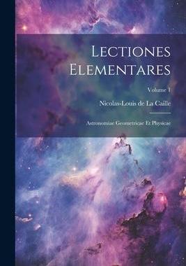 [预订]Lectiones Elementares: Astronomiae Geometricae Et Physicae; Volume 1 9781022265158