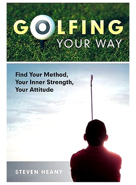 预订 Golfing Your Way: Find Your Method, Your Inner Strengh, Your Attitude: 9781449701604