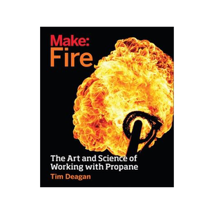 [预订]Make: Fire: The Art and Science of Working with Propane 9781680450873