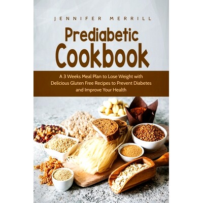 预订 Prediabetic Cookbook: A 3 Weeks Meal Plan to Lose Weight with Delicious Gluten Free Recipes to Prevent Diabetes and