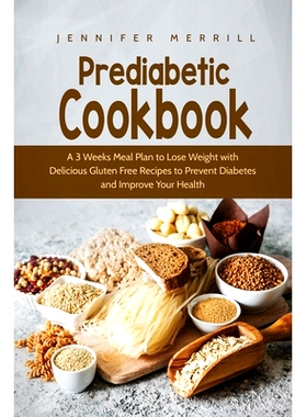 预订 Prediabetic Cookbook: A 3 Weeks Meal Plan to Lose Weight with Delicious Gluten Free Recipes to Prevent Diabetes and