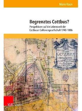 预订 Begrenztes Cottbus?: Perspektiven auf die Lebenswelt der Cottbuser Exklavengesellschaft 1740–1806: 9783847117261