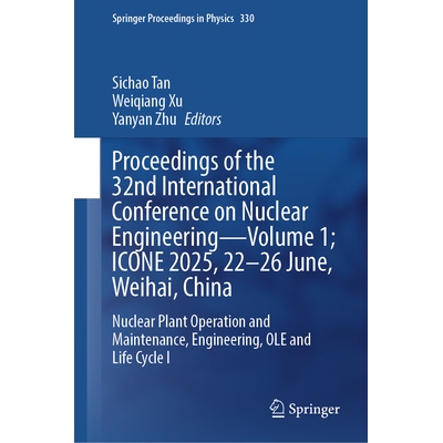 预订 Proceedings of the 32nd International Conference on Nuclear Engineering—Volume 1; ICONE 2025, 22–26 June, Weihai,