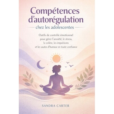 预订 Compétences d’autorégulation chez les adolescentes: Outils de contrôle émotionnel pour gérer l’anxiété, le