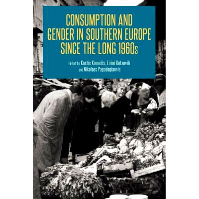 预订 Consumption and Gender in Southern Europe since the Long 1960s 漫长1960年代南欧的消费与性别: 9781472596260