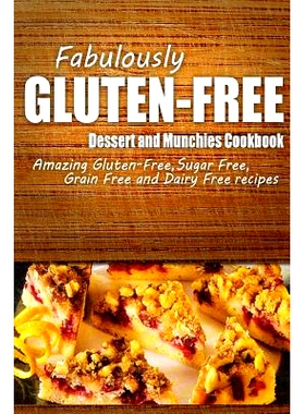 预订 Fabulously Gluten-Free - Dessert and Munchies Cookbook: Yummy Gluten-Free Ideas for Celiac Disease and Gluten Sensi