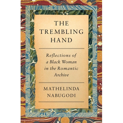 预订 The Trembling Hand: Reflections of a Black Woman in the Romantic Archive 颤抖的手: 9780593536469
