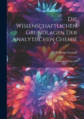 [预订]Die Wissenschaftlichen Grundlagen der Analytischen Chemie: Elementar Dargestellt 9781022106390
