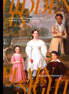 预订 Hidden in Plain Sight: Concealing Enslavement in American Visual Culture 隐藏在众目睽睽之下：隐藏美国视觉文化中的奴