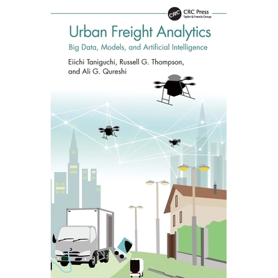 预订 Urban Freight Analytics: Big Data, Models, and Artificial Intelligence 城市货运分析：大数据、模型和人工智能: 978103