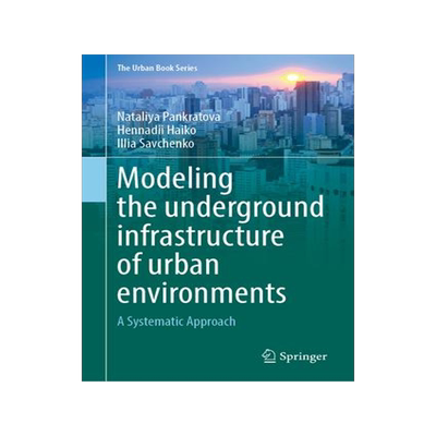 [预订]Modeling the Underground Infrastructure of Urban Environments: A Systematic Approach 9783031475214