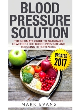 预订 Blood Pressure: Blood Pressure Solution: The Ultimate Guide to Naturally Lowering High Blood Pressure and Reducing