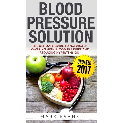 预订 Blood Pressure: Blood Pressure Solution: The Ultimate Guide to Naturally Lowering High Blood Pressure and Reducing