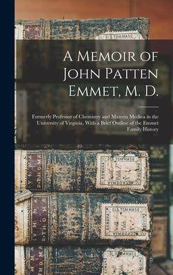 [预订]A Memoir of John Patten Emmet, M. D.: Formerly Professor of Chemistry and Materia Medica in the Univ 9781017379310